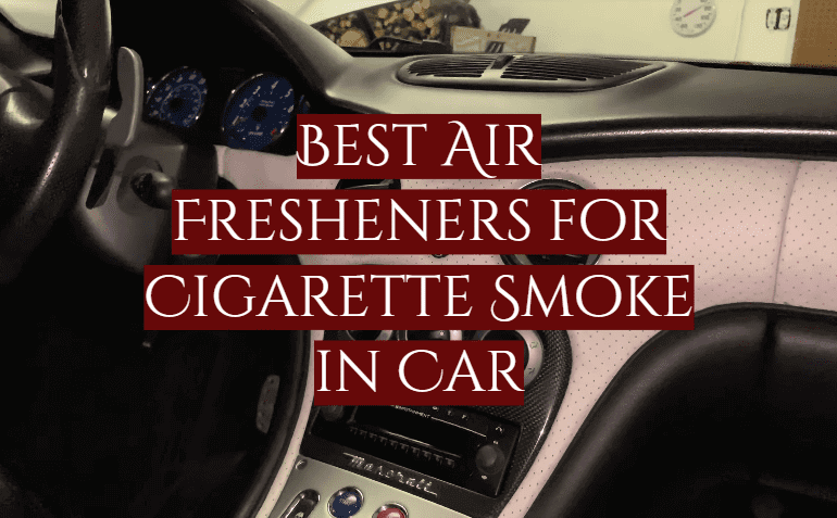 Best Air Fresheners for Cigarette Smoke in Car