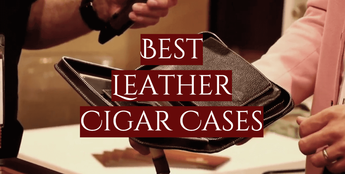 Best Leather Cigar Cases