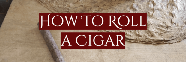 How To Roll a Cigar at Home?
