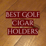 Best Golf Cigar Holders