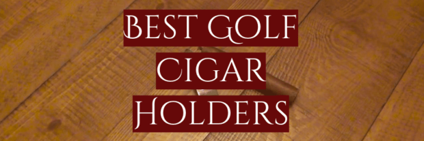 5 Best Golf Cigar Holders