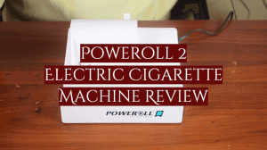Read more about the article PoweRoll 2 Electric Cigarette Machine Review