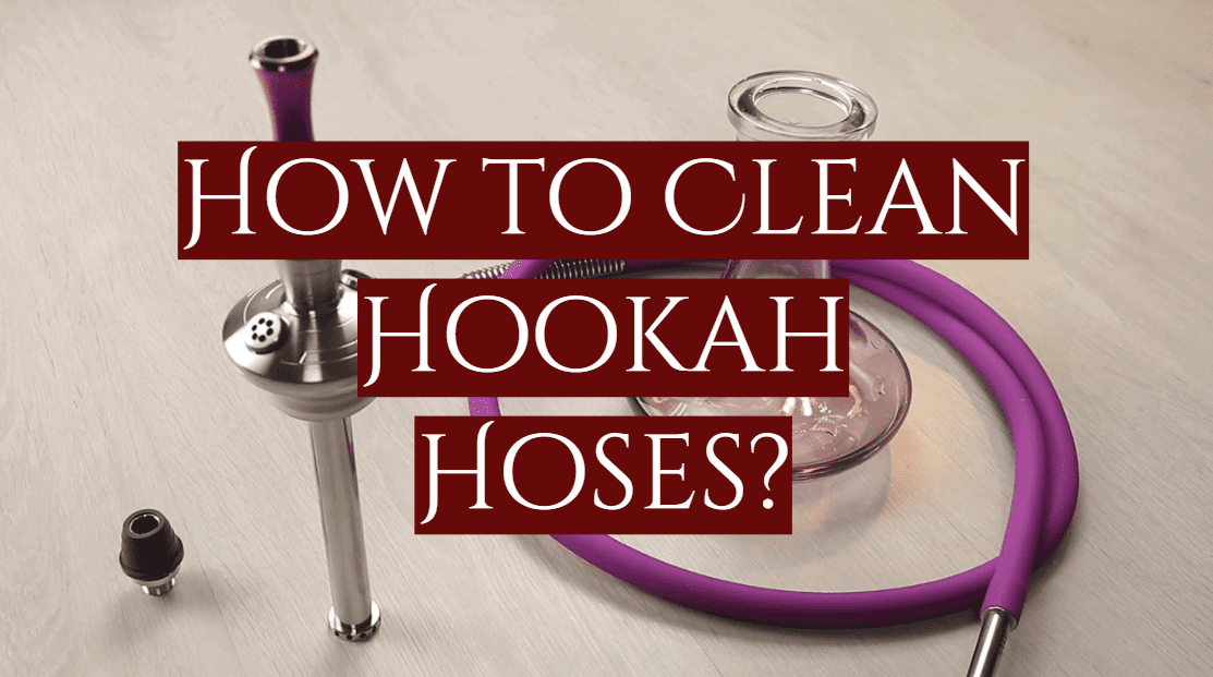 How to Clean Hookah Hoses