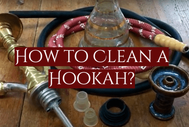 How to Clean a Hookah?