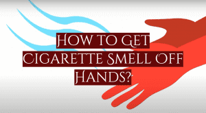 Read more about the article How to Get Cigarette Smell Off Hands?