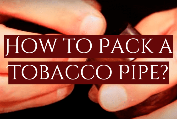 How to Pack a Tobacco Pipe?